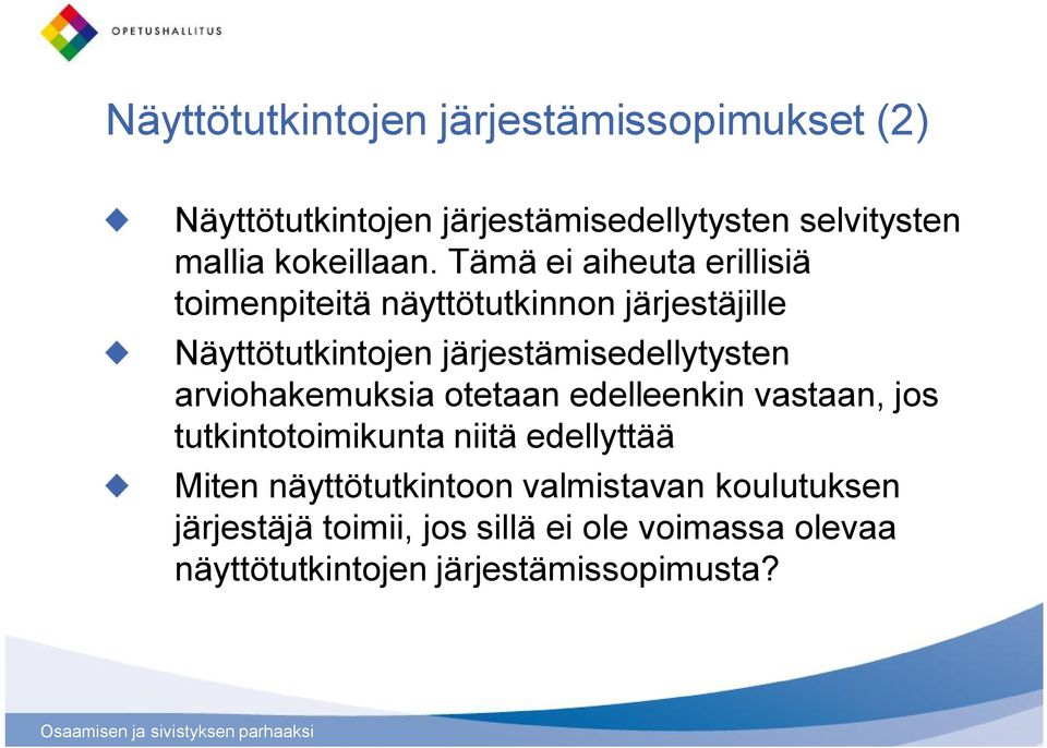 Tämä ei aiheuta erillisiä toimenpiteitä näyttötutkinnon järjestäjille Näyttötutkintojen järjestämisedellytysten