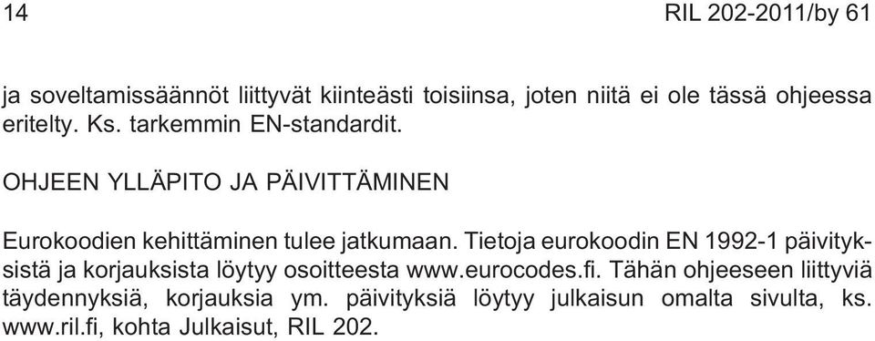 Tietoja eurokoodin EN 1992-1 päivityksistä ja korjauksista löytyy osoitteesta www.eurocodes.fi.