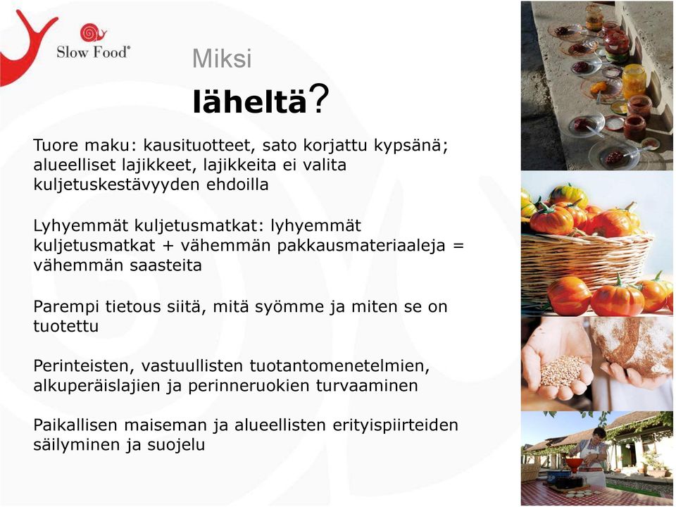 ehdoilla Lyhyemmät kuljetusmatkat: lyhyemmät kuljetusmatkat + vähemmän pakkausmateriaaleja = vähemmän saasteita