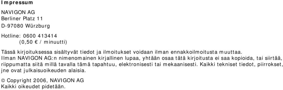 Ilman NAVIGON AG:n nimenomainen kirjallinen lupaa, yhtään osaa tätä kirjoitusta ei saa kopioida, tai siirtää, riippumatta