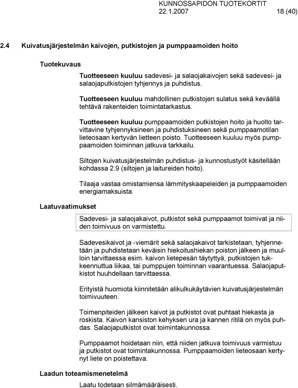 Tuotteeseen kuuluu mahdollinen putkistojen sulatus sekä keväällä tehtävä rakenteiden toimintatarkastus.