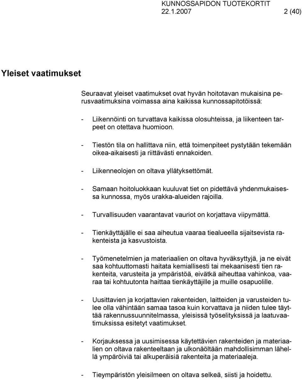 - Liikenneolojen on oltava yllätyksettömät. - Samaan hoitoluokkaan kuuluvat tiet on pidettävä yhdenmukaisessa kunnossa, myös urakka-alueiden rajoilla.