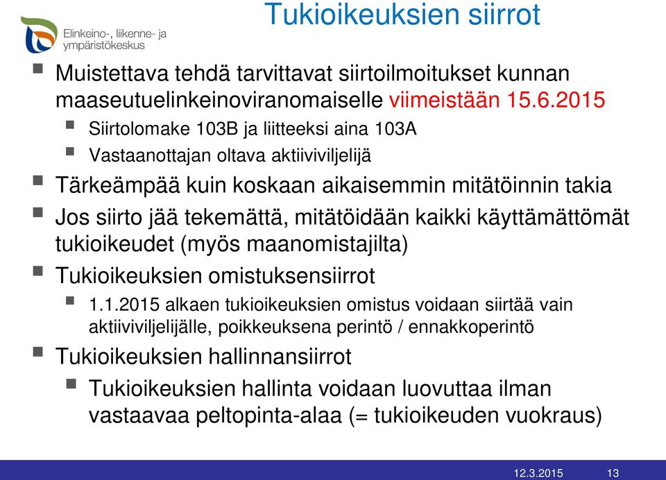 tekemättä, mitätöidään kaikki käyttämättömät tukioikeudet (myös maanomistajilta) Tukioikeuksien omistuksensiirrot 1.