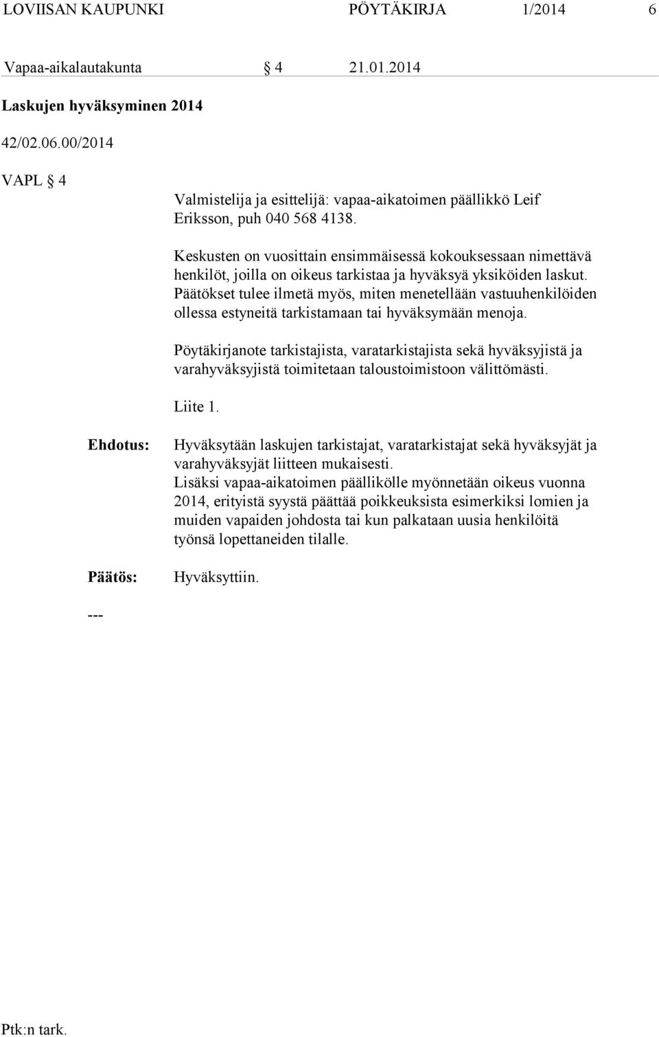 Päätökset tulee ilmetä myös, miten menetellään vastuuhenkilöiden ollessa estyneitä tarkistamaan tai hyväksymään menoja.