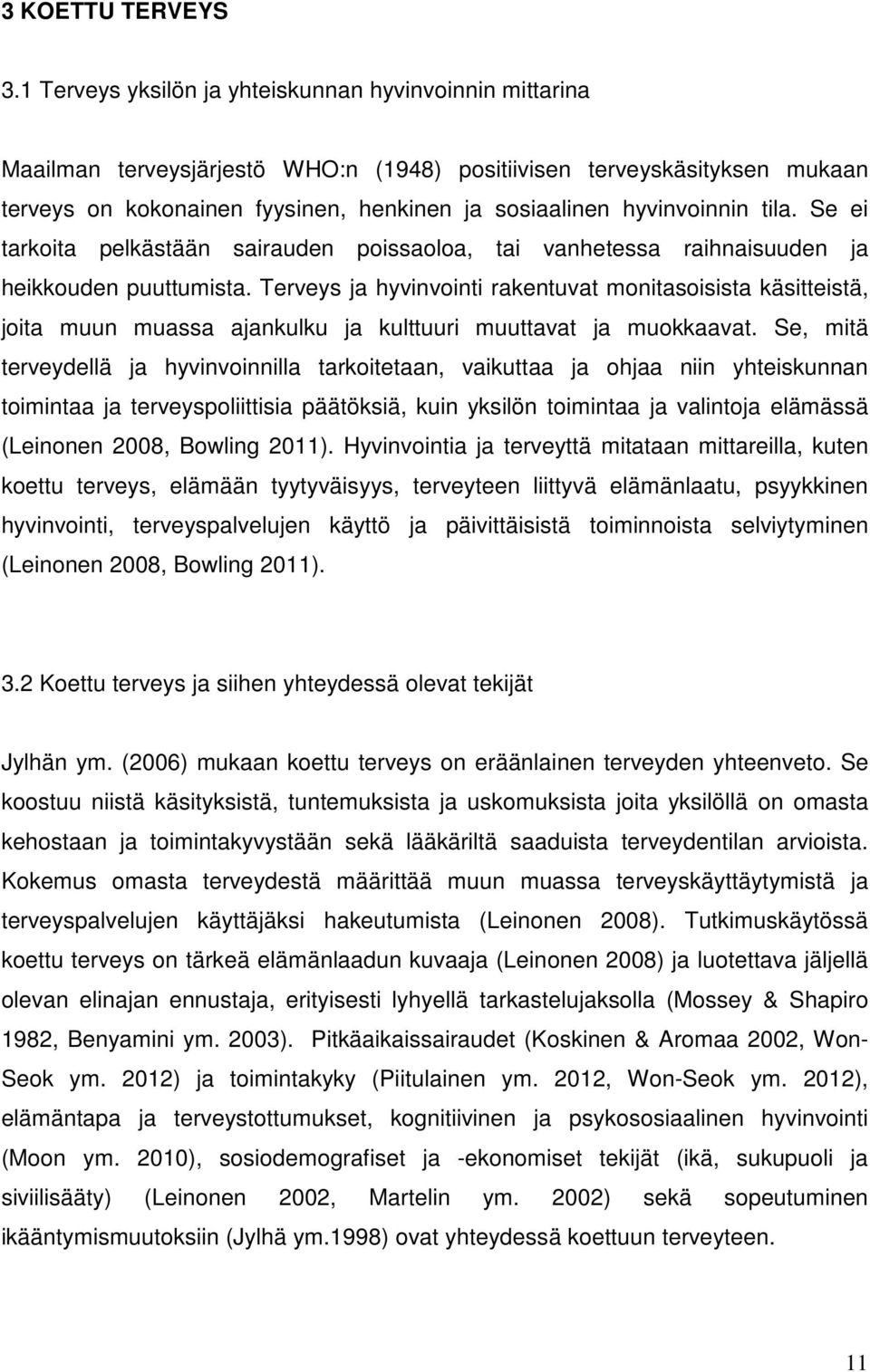 hyvinvoinnin tila. Se ei tarkoita pelkästään sairauden poissaoloa, tai vanhetessa raihnaisuuden ja heikkouden puuttumista.