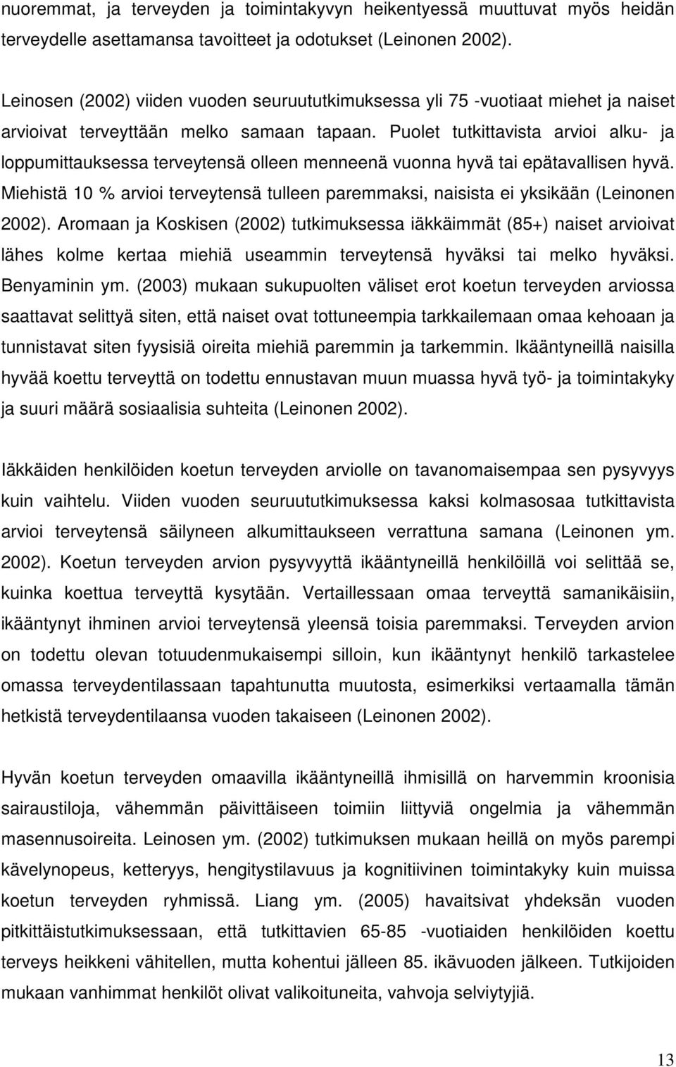 Puolet tutkittavista arvioi alku- ja loppumittauksessa terveytensä olleen menneenä vuonna hyvä tai epätavallisen hyvä.