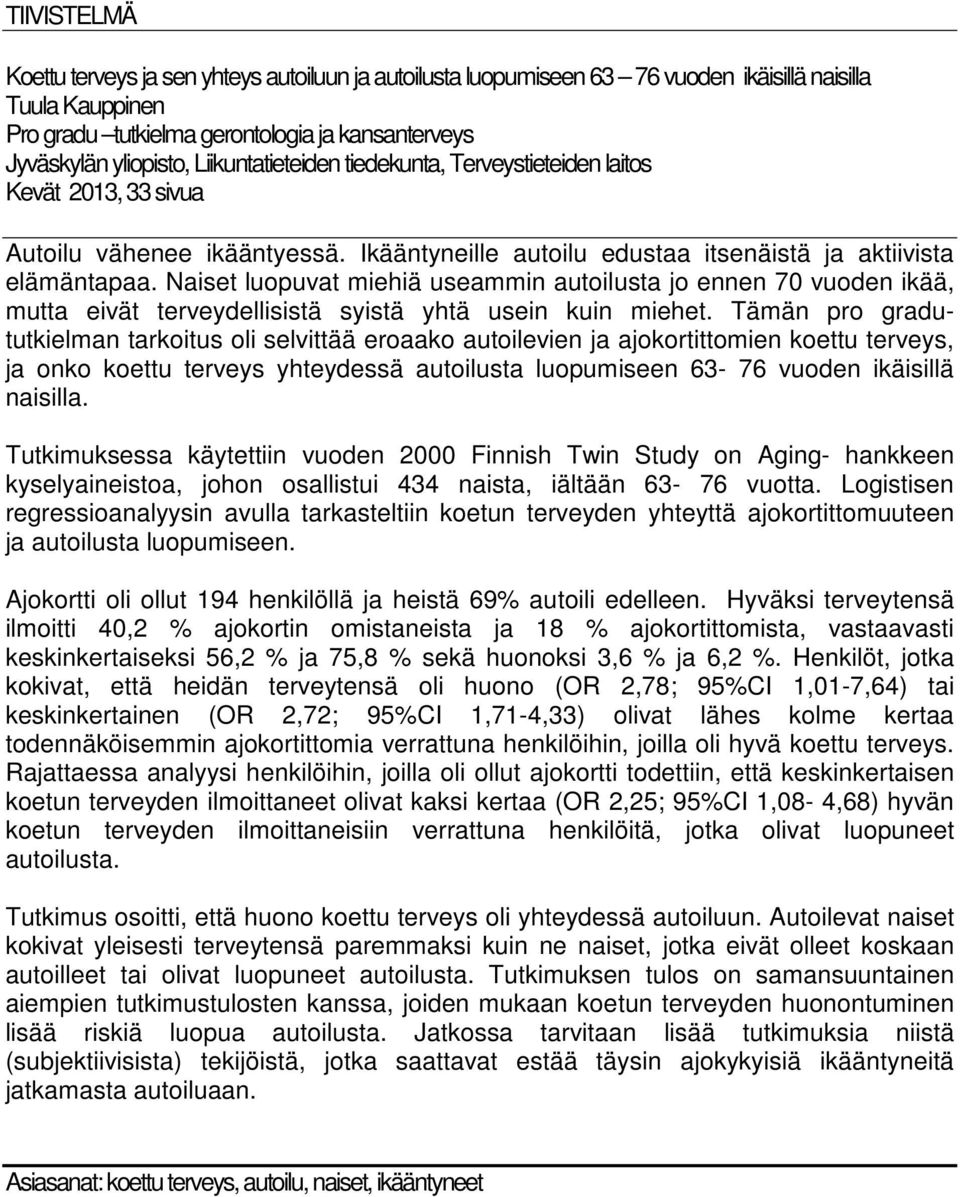 Naiset luopuvat miehiä useammin autoilusta jo ennen 70 vuoden ikää, mutta eivät terveydellisistä syistä yhtä usein kuin miehet.