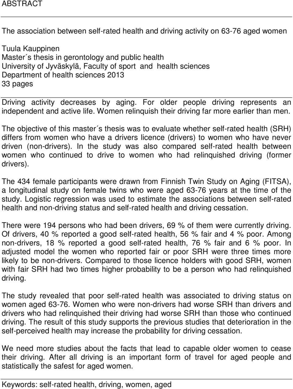Women relinquish their driving far more earlier than men.