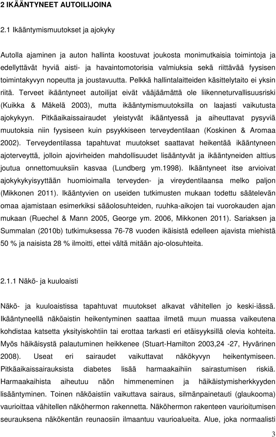 toimintakyvyn nopeutta ja joustavuutta. Pelkkä hallintalaitteiden käsittelytaito ei yksin riitä.