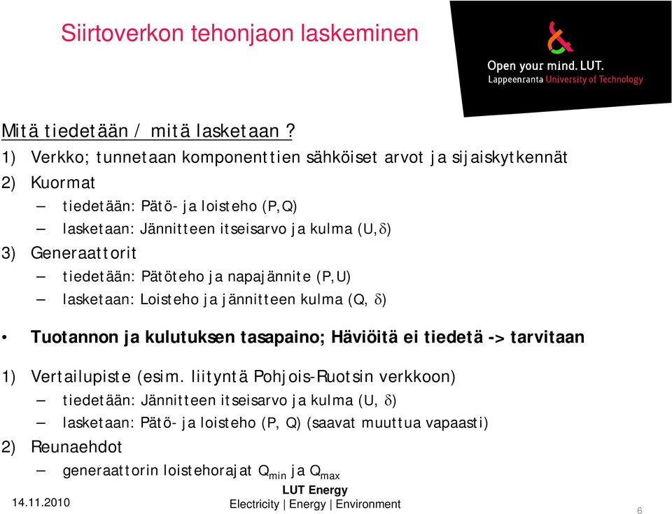 Generaattort tedetään: Pätöteho a napaännte (P,) lasketaan: Losteho a änntteen kulma (Q, ) Tuotannon a kulutuksen tasapano; Hävötä e tedetä ->