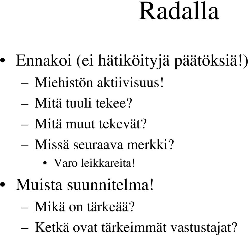 Mitä muut tekevät? Missä seuraava merkki?