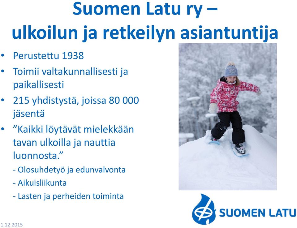 000 jäsentä Kaikki löytävät mielekkään tavan ulkoilla ja nauttia