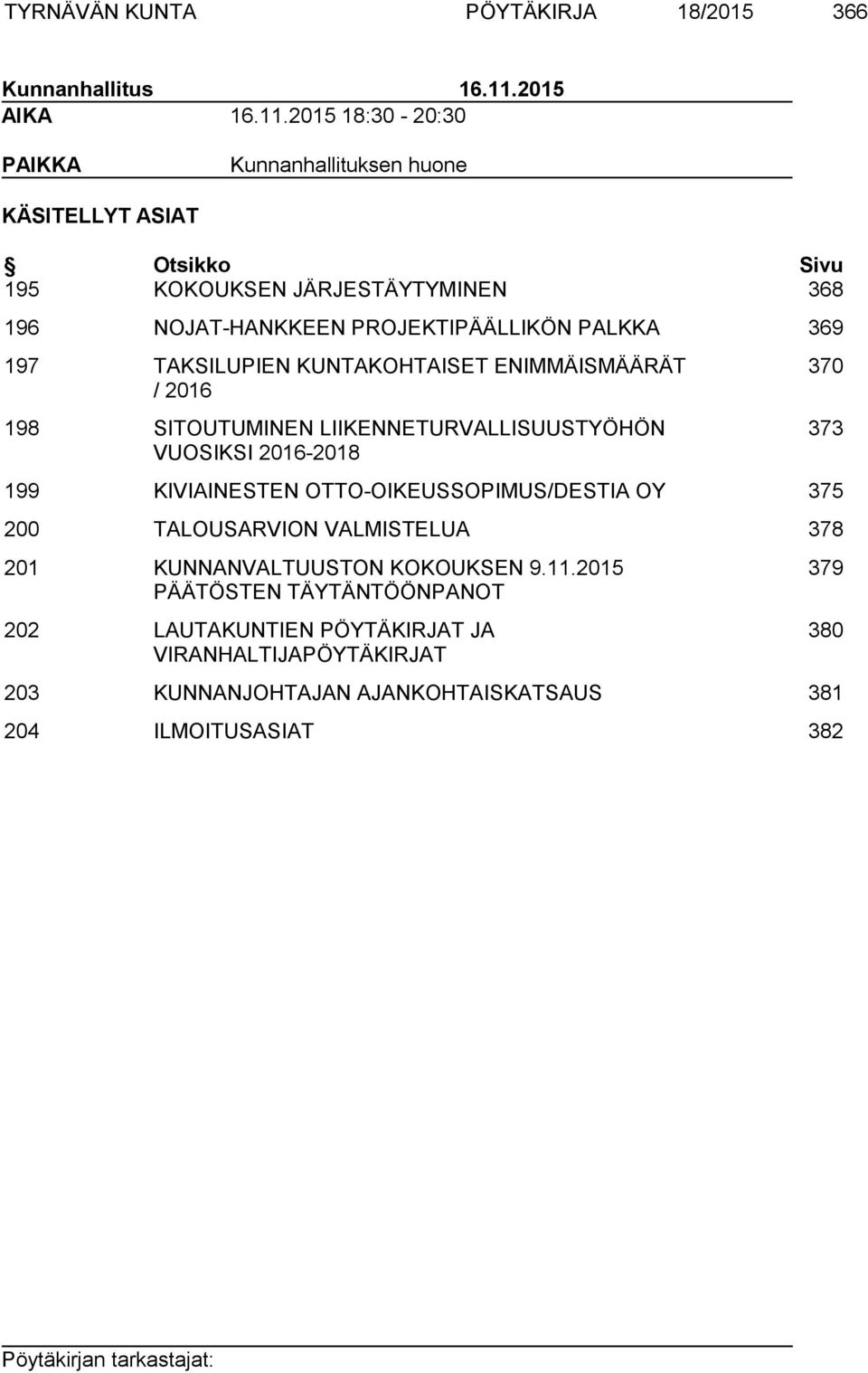 2015 18:30-20:30 PAIKKA Kunnanhallituksen huone KÄSITELLYT ASIAT Otsikko Sivu 195 KOKOUKSEN JÄRJESTÄYTYMINEN 368 196 NOJAT-HANKKEEN PROJEKTIPÄÄLLIKÖN PALKKA