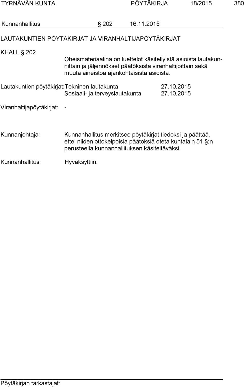 jäljennökset päätöksistä viranhaltijoittain sekä muuta aineistoa ajankohtaisista asioista. Lautakuntien pöytäkirjat:tekninen lautakunta 27.10.