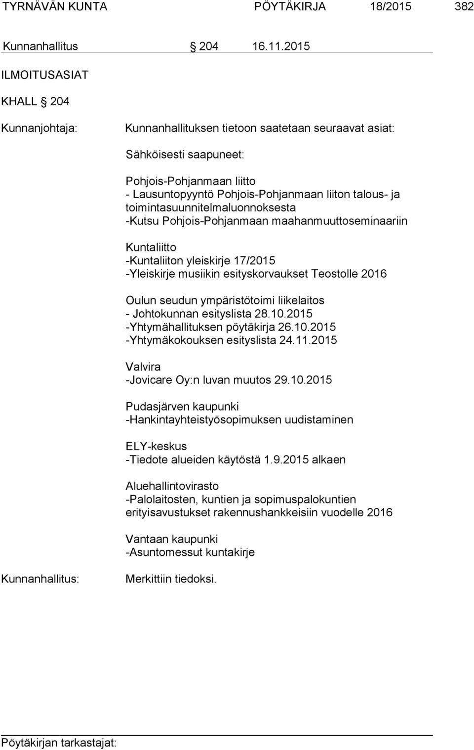 toimintasuunnitelmaluonnoksesta -Kutsu Pohjois-Pohjanmaan maahanmuuttoseminaariin Kuntaliitto -Kuntaliiton yleiskirje 17/2015 -Yleiskirje musiikin esityskorvaukset Teostolle 2016 Oulun seudun