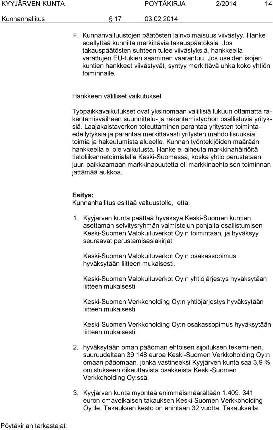 Hankkeen välilliset vaikutukset Työpaikkavaikutukset ovat yksinomaan välillisiä lukuun ottamatta rakentamisvaiheen suunnittelu- ja rakentamistyöhön osallistuvia yrityksiä.