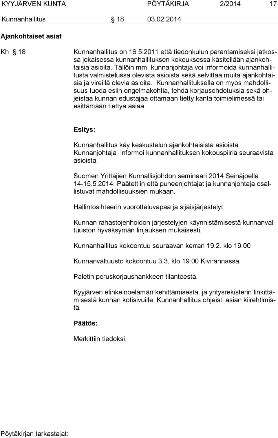 kunnanjohtaja voi in for moida kunnanhallitus ta val mis telussa olevista asiois ta se kä selvit tää muita ajankohtaisia ja vi reillä olevia asioita.