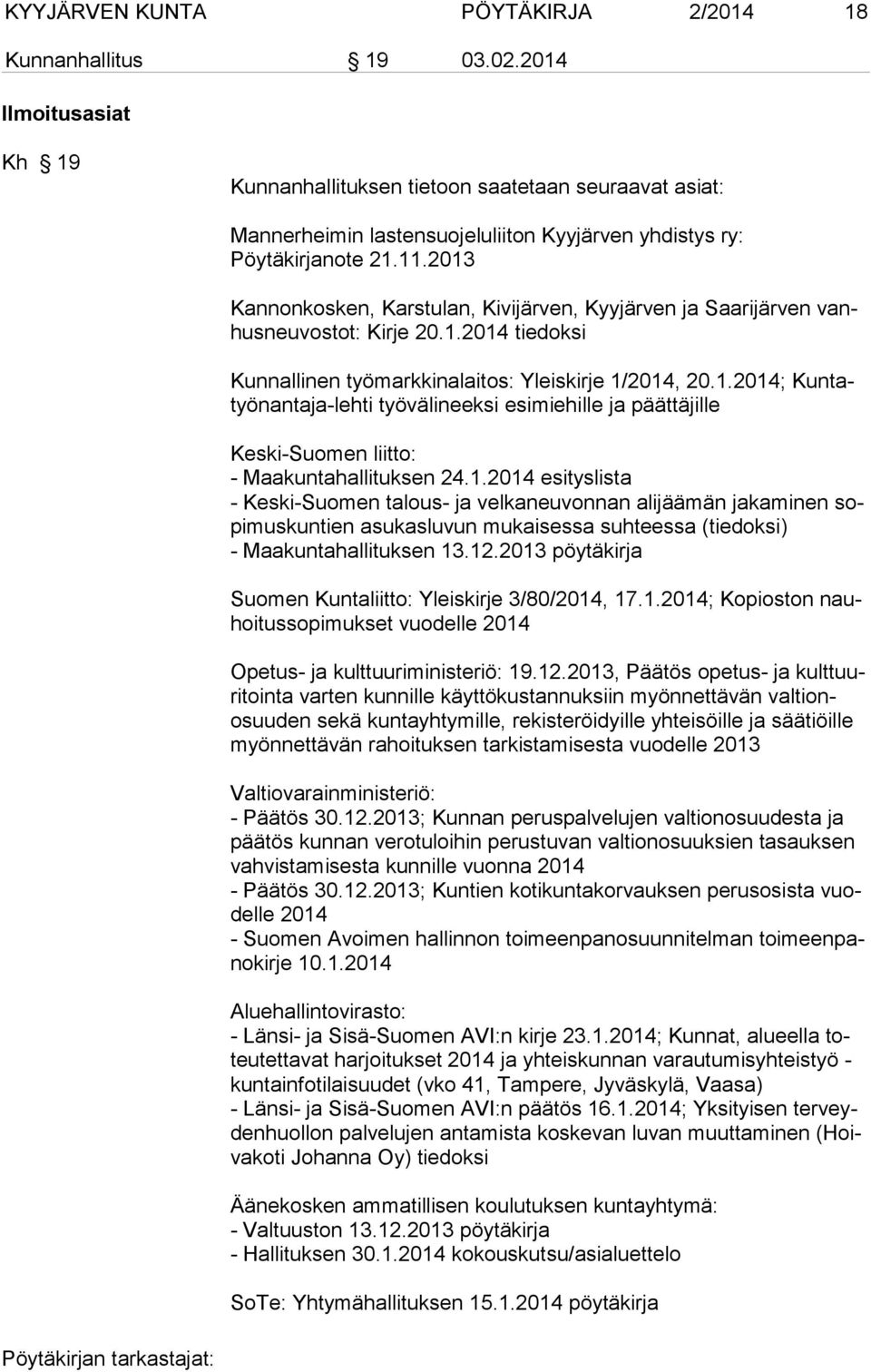 2013 Kannonkosken, Karstulan, Kivijärven, Kyyjärven ja Saarijärven vanhusneuvostot: Kirje 20.1.2014 tiedoksi Kunnallinen työmarkkinalaitos: Yleiskirje 1/2014, 20.1.2014; Kuntatyönantaja-lehti työvälineeksi esimiehille ja päättäjille Keski-Suomen liitto: - Maakuntahallituksen 24.