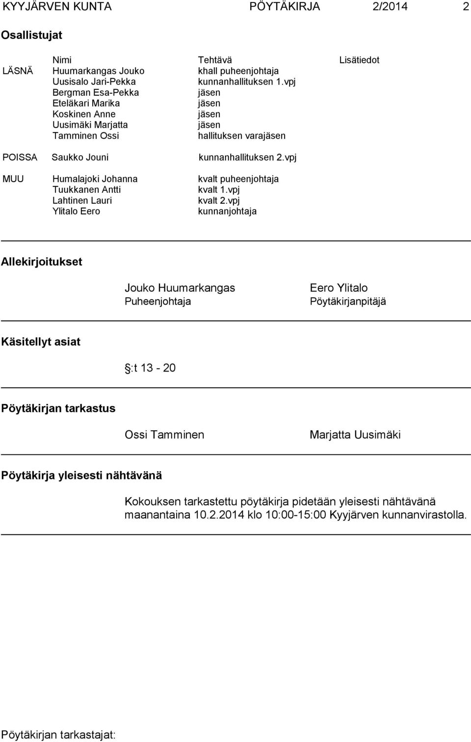 vpj MUU Humalajoki Johanna kvalt puheenjohtaja Tuukkanen Antti kvalt 1.vpj Lahtinen Lauri kvalt 2.
