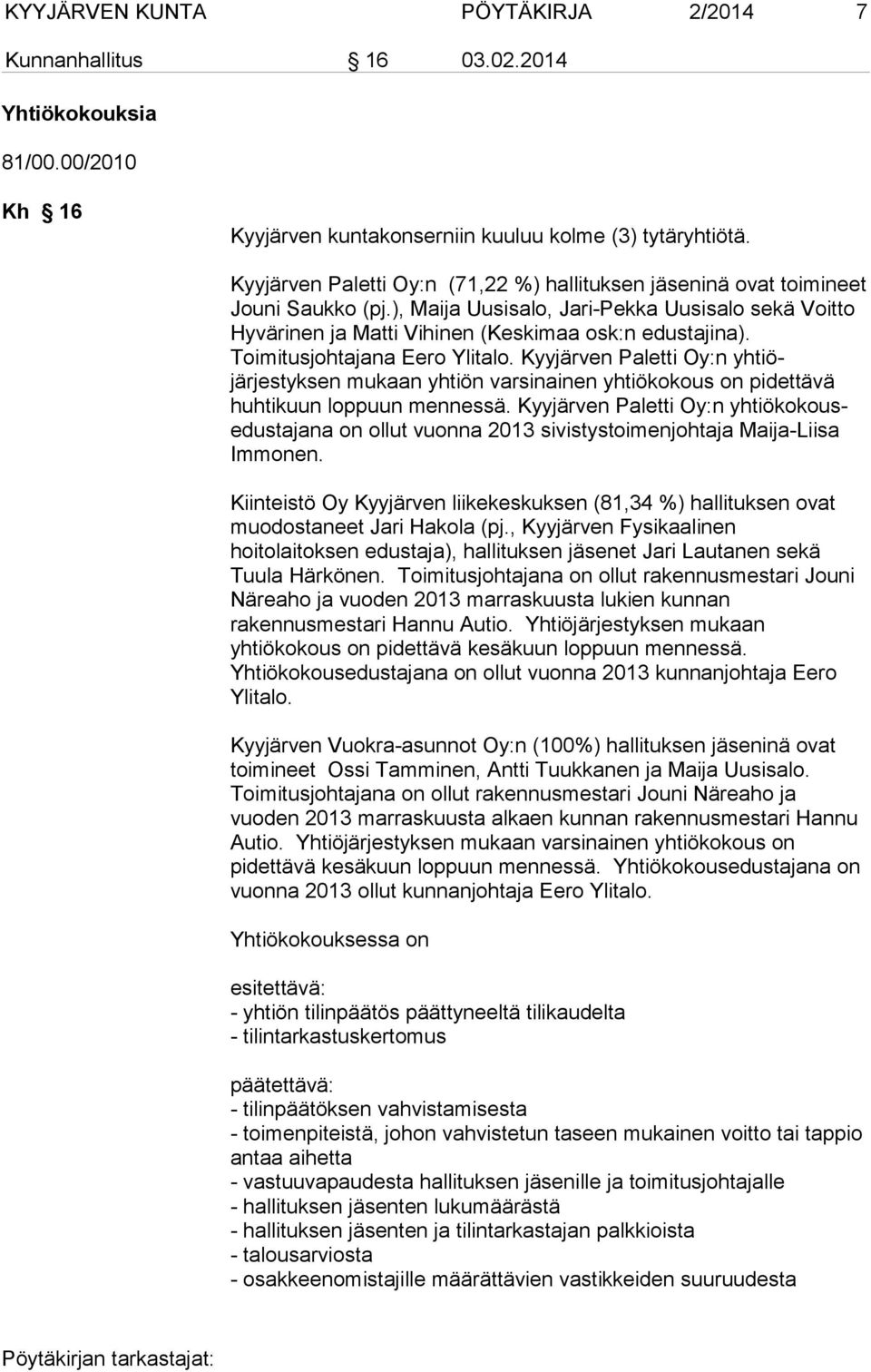 Toimitusjohtajana Eero Ylitalo. Kyyjärven Paletti Oy:n yhtiöjärjestyksen mukaan yhtiön varsinainen yhtiökokous on pidettävä huhtikuun loppuun mennessä.