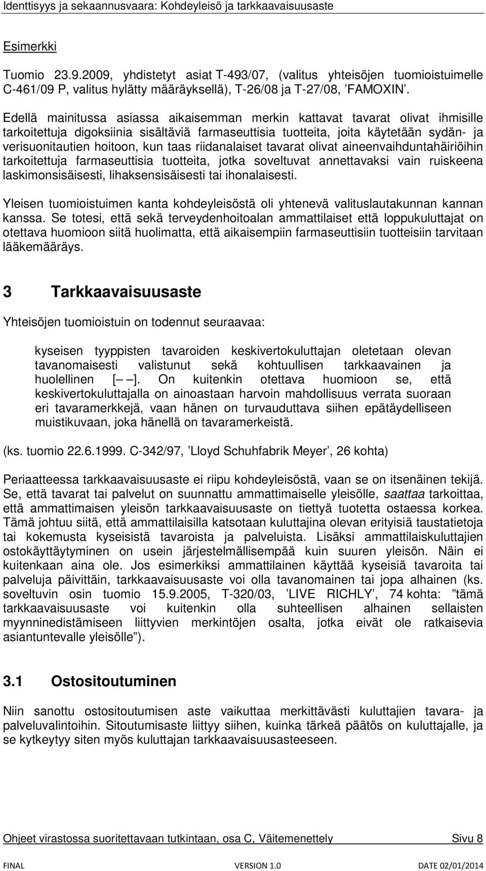 taas riidanalaiset tavarat olivat aineenvaihduntahäiriöihin tarkoitettuja farmaseuttisia tuotteita, jotka soveltuvat annettavaksi vain ruiskeena laskimonsisäisesti, lihaksensisäisesti tai