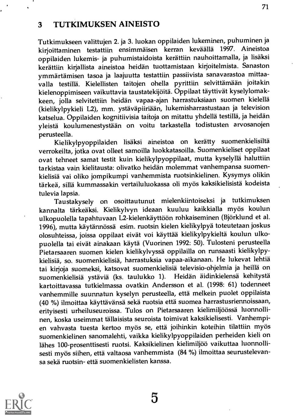Sanaston ymmartamisen tasoa ja laajuutta testattiin passiivista sanavarastoa mittaavalla testilla.