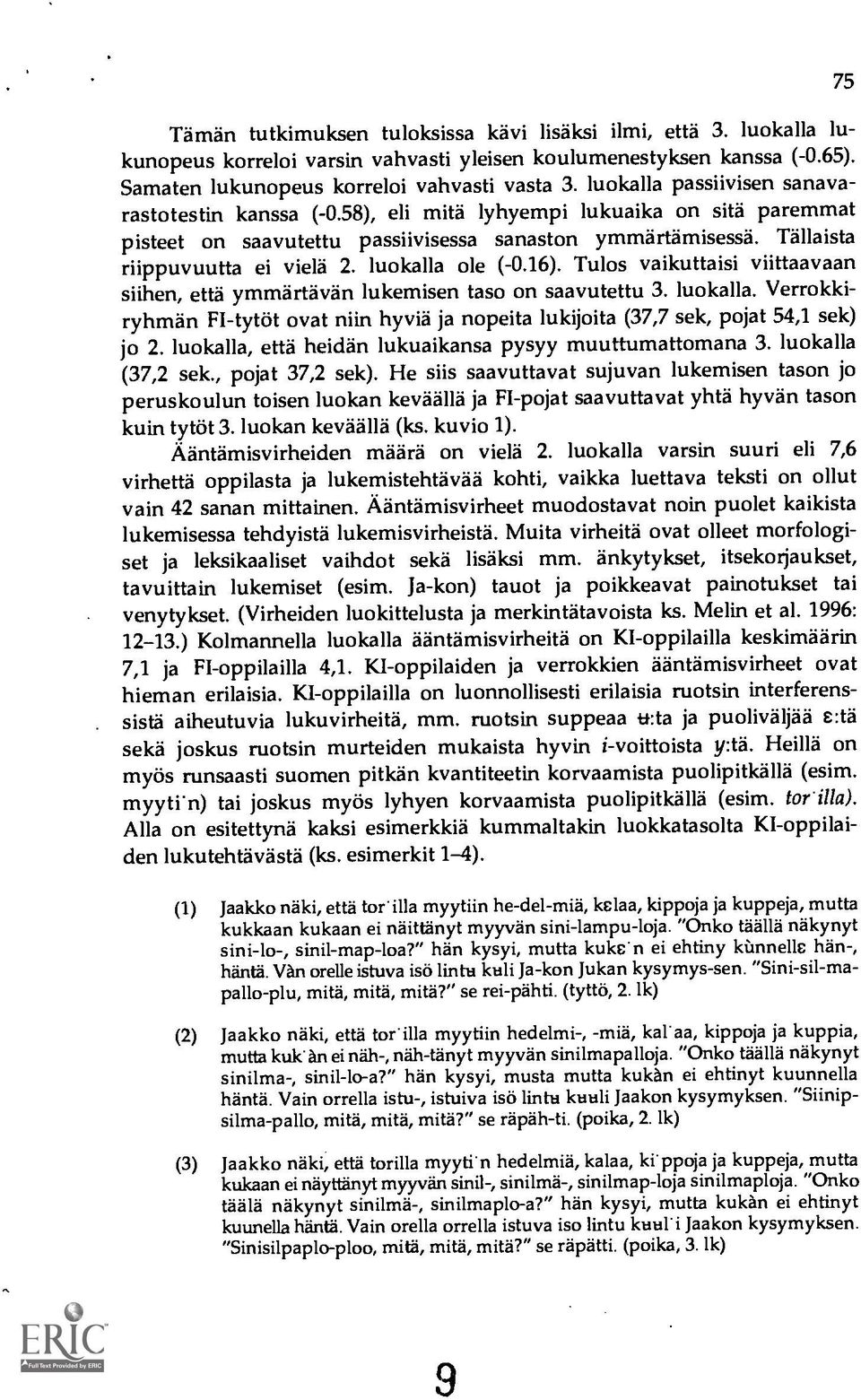 luokalla ole (-0.16). Tulos vaikuttaisi viittaavaan siihen, että ymmartavän lukemisen taso on saavutettu 3. luokalla.