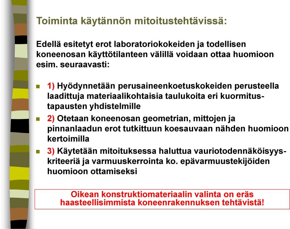 koneenosan geometrian, mittojen ja pinnanlaadun erot tutkittuun koesauvaan nähden huomioon kertoimilla 3) Käytetään mitoituksessa haluttua