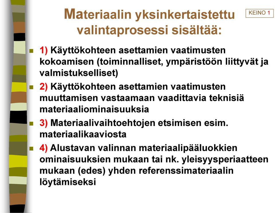 vaadittavia teknisiä materiaaliominaisuuksia 3) Materiaalivaihtoehtojen etsimisen esim.