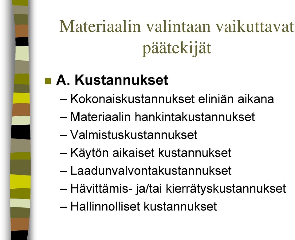 hankintakustannukset Valmistuskustannukset Käytön aikaiset