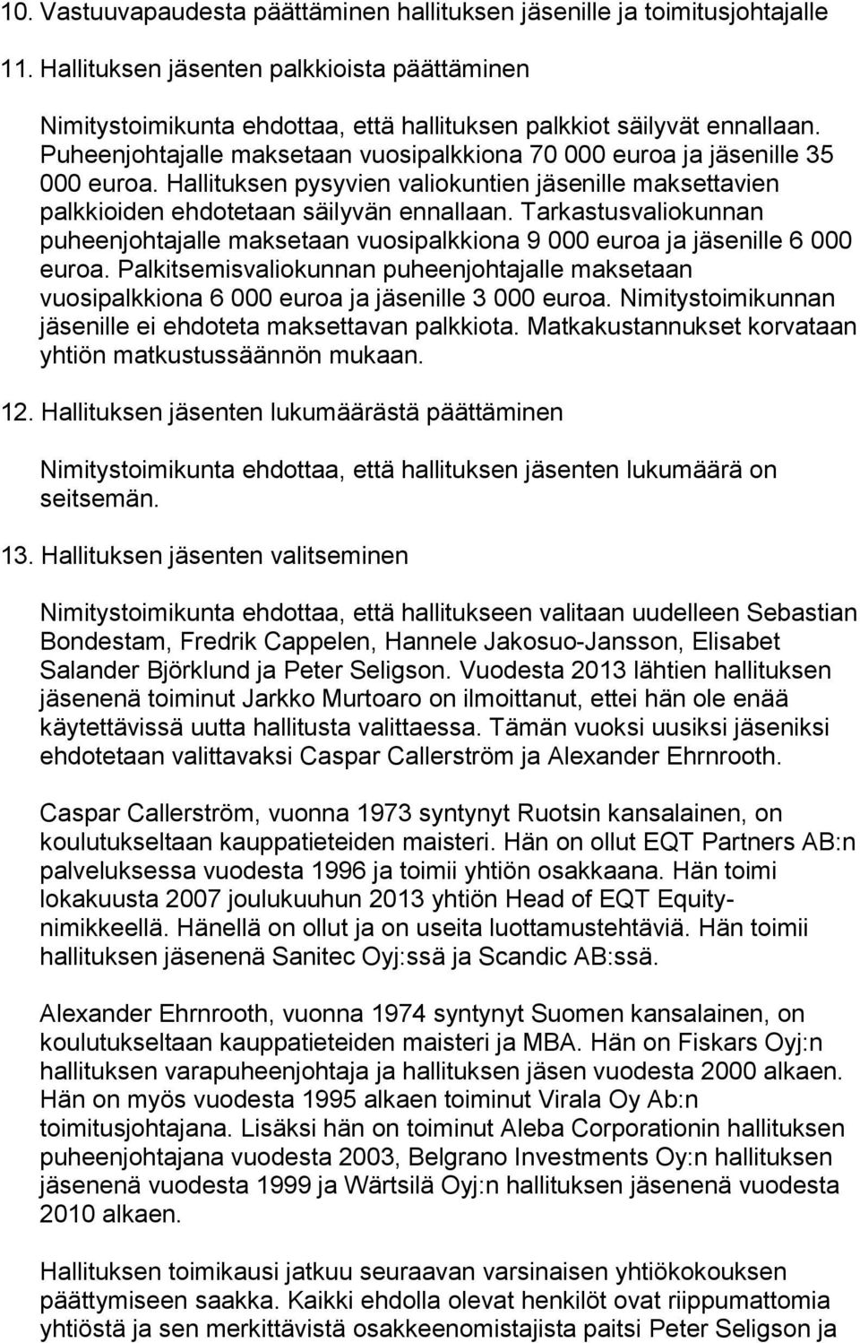 Tarkastusvaliokunnan puheenjohtajalle maksetaan vuosipalkkiona 9 000 euroa ja jäsenille 6 000 euroa.