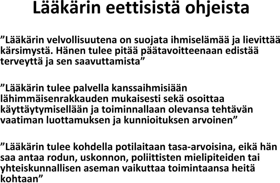 mukaisesti sekä osoittaa käyttäytymisellään ja toiminnallaan olevansa tehtävän vaatiman luottamuksen ja kunnioituksen arvoinen Lääkärin