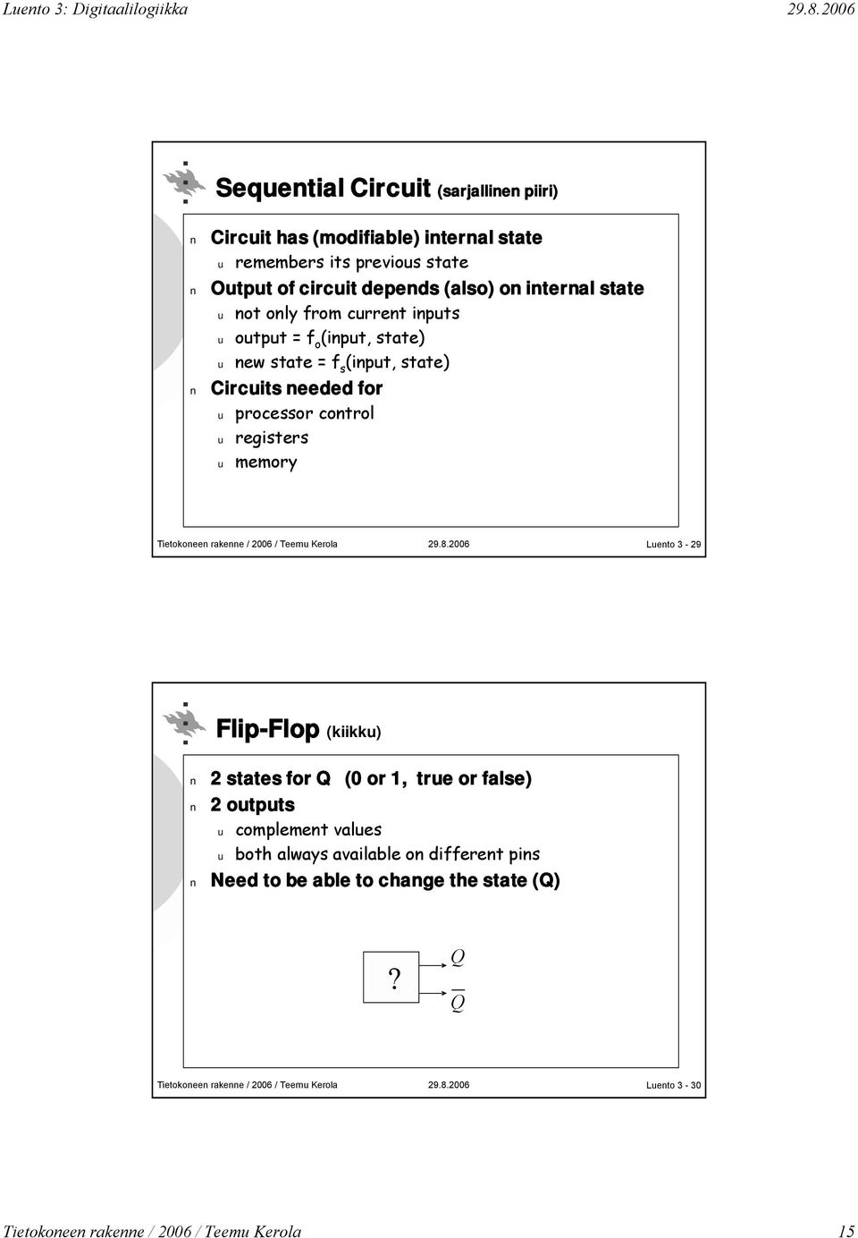 u processor control u registers u memory Luento 3-29 Flip-Flop (kiikku) 2 states for Q (0 or 1, true or false) 2 outputs u complement