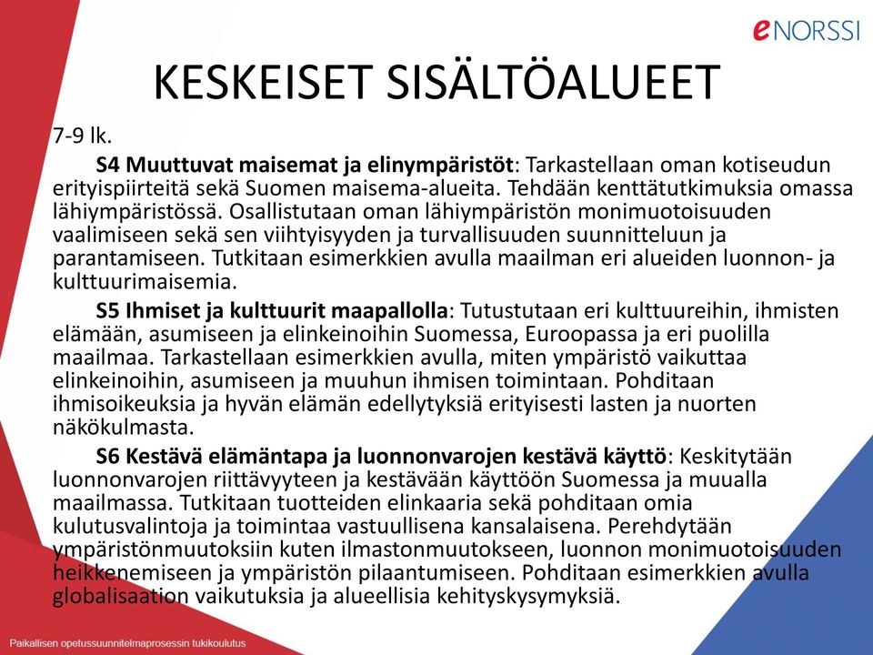 Tutkitaan esimerkkien avulla maailman eri alueiden luonnon- ja kulttuurimaisemia.