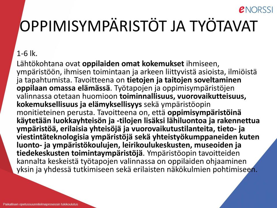 Työtapojen ja oppimisympäristöjen valinnassa otetaan huomioon toiminnallisuus, vuorovaikutteisuus, kokemuksellisuus ja elämyksellisyys sekä ympäristöopin monitieteinen perusta.