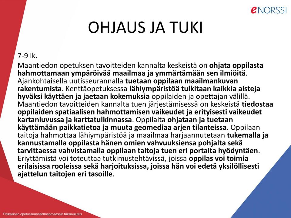 Kenttäopetuksessa lähiympäristöä tulkitaan kaikkia aisteja hyväksi käyttäen ja jaetaan kokemuksia oppilaiden ja opettajan välillä.