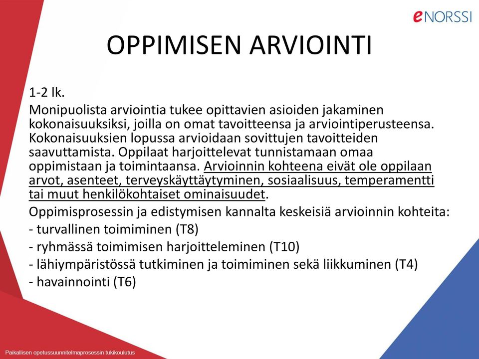 Arvioinnin kohteena eivät ole oppilaan arvot, asenteet, terveyskäyttäytyminen, sosiaalisuus, temperamentti tai muut henkilökohtaiset ominaisuudet.