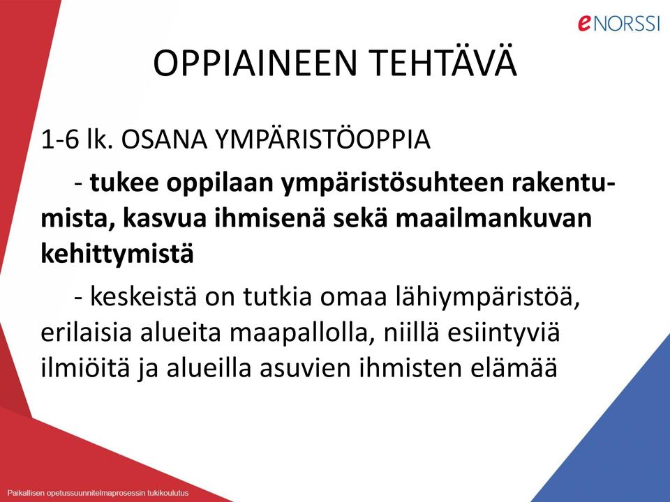 kasvua ihmisenä sekä maailmankuvan kehittymistä - keskeistä on tutkia