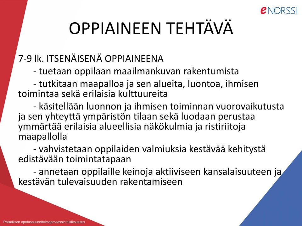 sekä erilaisia kulttuureita - käsitellään luonnon ja ihmisen toiminnan vuorovaikutusta ja sen yhteyttä ympäristön tilaan sekä luodaan