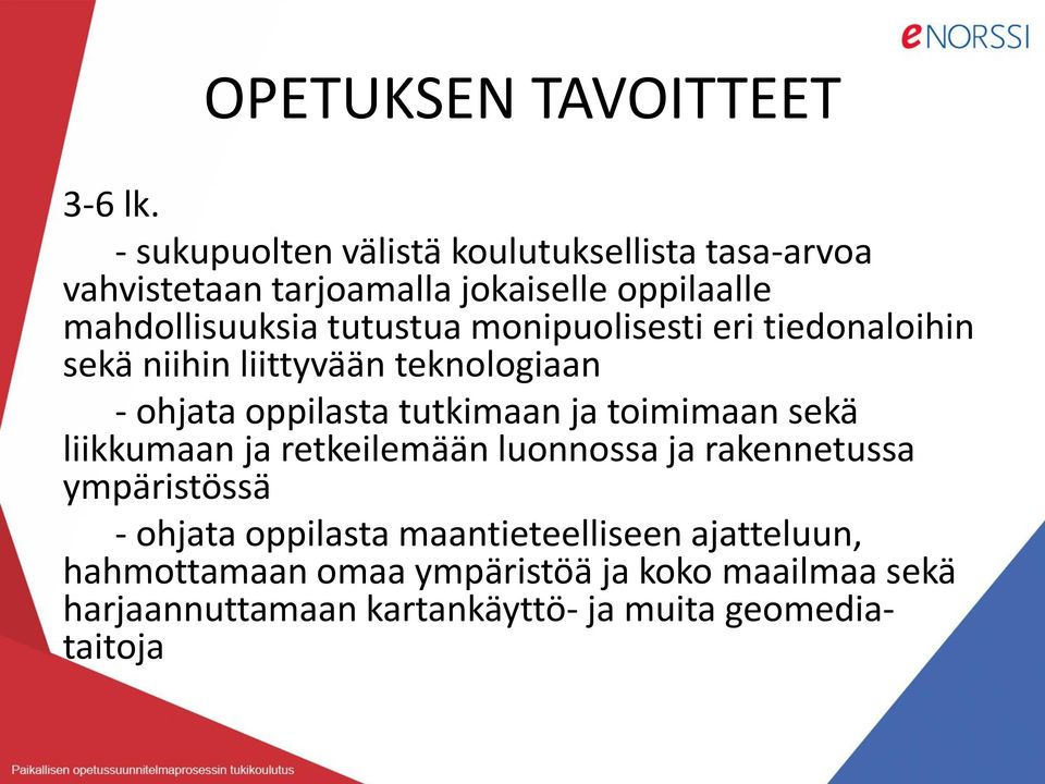 monipuolisesti eri tiedonaloihin sekä niihin liittyvään teknologiaan - ohjata oppilasta tutkimaan ja toimimaan sekä