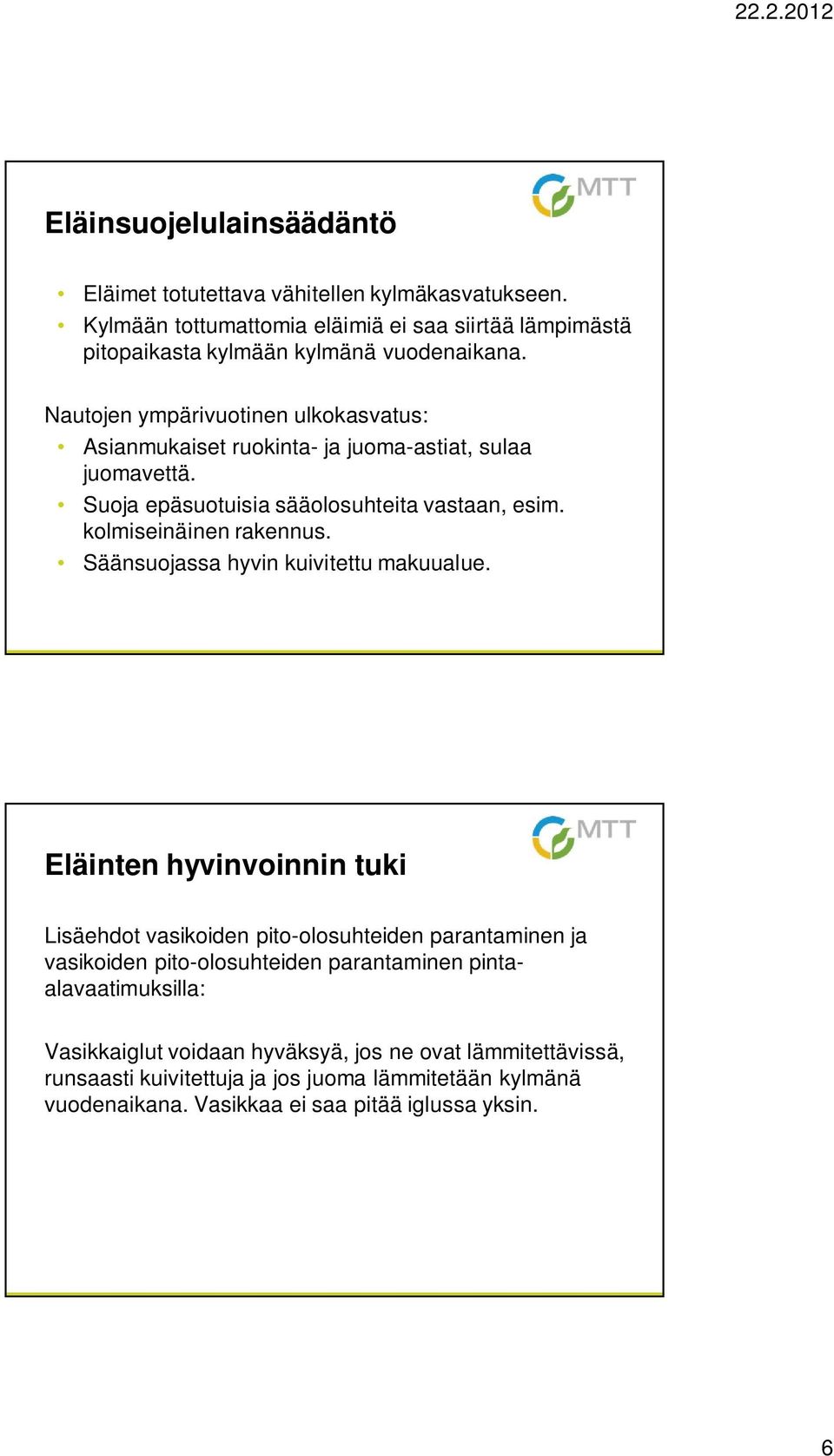 Säänsuojassa hyvin kuivitettu makuualue.