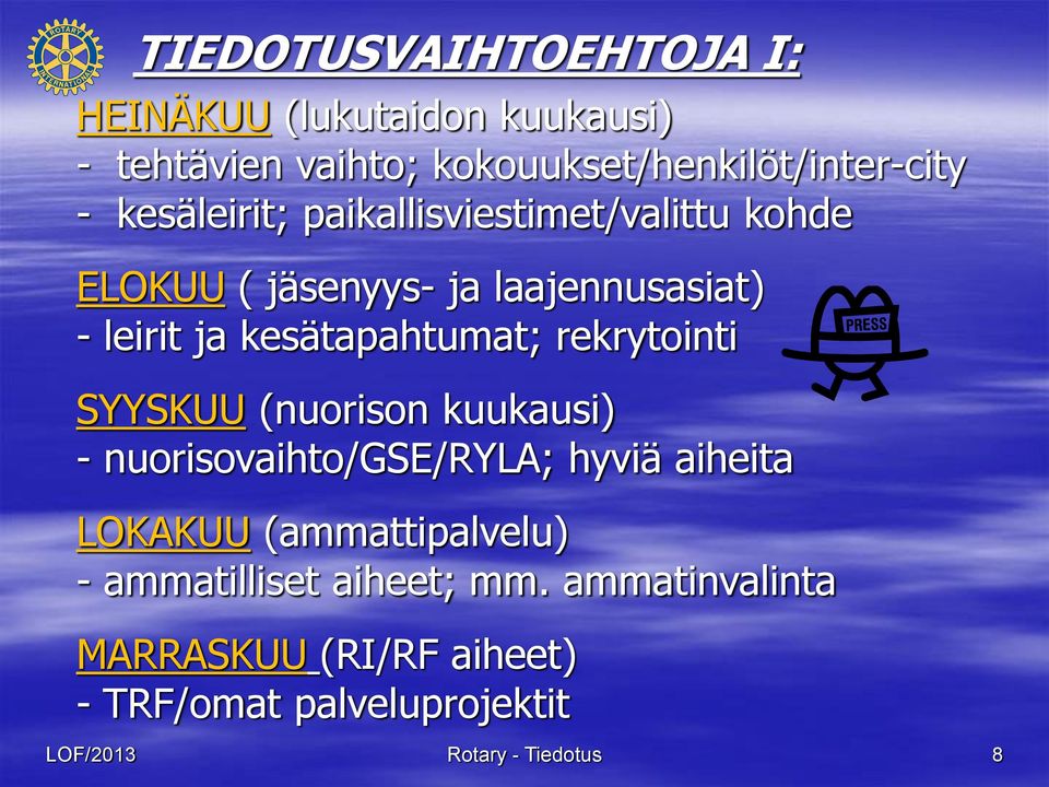 rekrytointi SYYSKUU (nuorison kuukausi) - nuorisovaihto/gse/ryla; hyviä aiheita LOKAKUU (ammattipalvelu) -