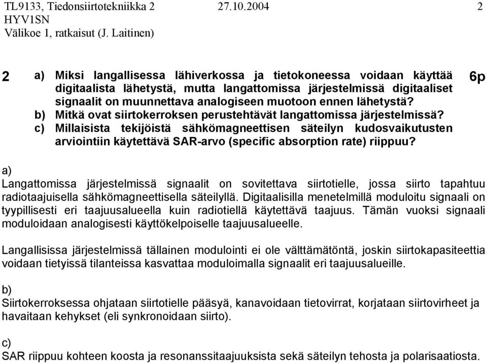 Millaisista tekijöistä sähkömagneettisen säteilyn kudosvaikutusten arviointiin käytettävä SAR-arvo (specific absorption rate) riippuu?