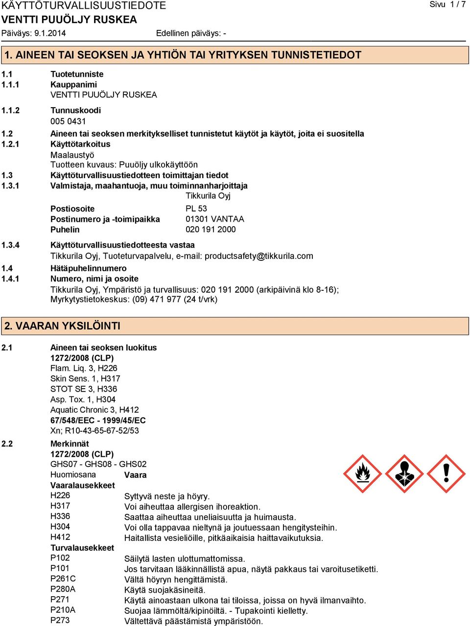 3 Käyttöturvallisuustiedotteen toimittajan tiedot 1.3.1 Valmistaja, maahantuoja, muu toiminnanharjoittaja Tikkurila Oyj Postiosoite PL 53 Postinumero ja -toimipaikka 01301 VANTAA Puhelin 020 191 2000 1.
