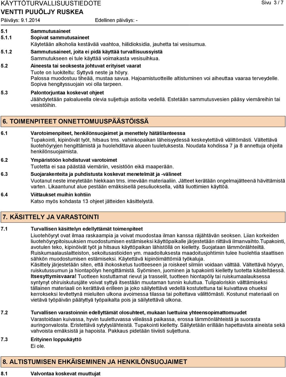 Hajoamistuotteille altistuminen voi aiheuttaa vaaraa terveydelle. Sopiva hengityssuojain voi olla tarpeen. 5.