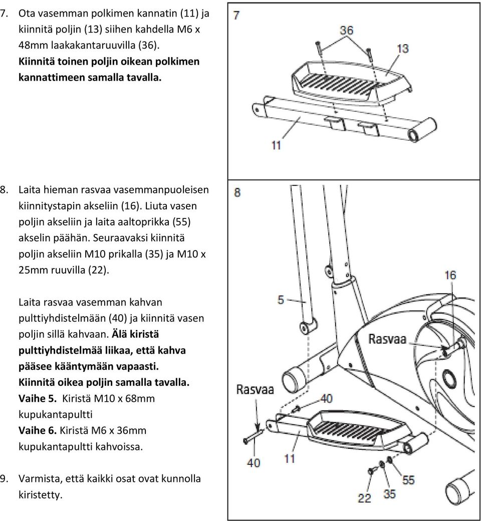 Seuraavaksi kiinnitä poljin akseliin M10 prikalla (35) ja M10 x 25mm ruuvilla (22). Laita rasvaa vasemman kahvan pulttiyhdistelmään (40) ja kiinnitä vasen poljin sillä kahvaan.
