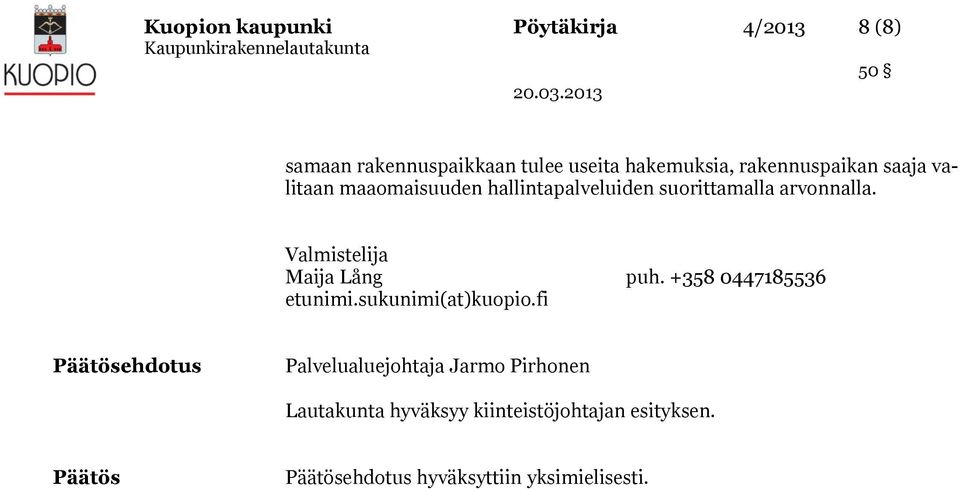 Valmistelija Maija Lång puh. +358 0447185536 etunimi.sukunimi(at)kuopio.