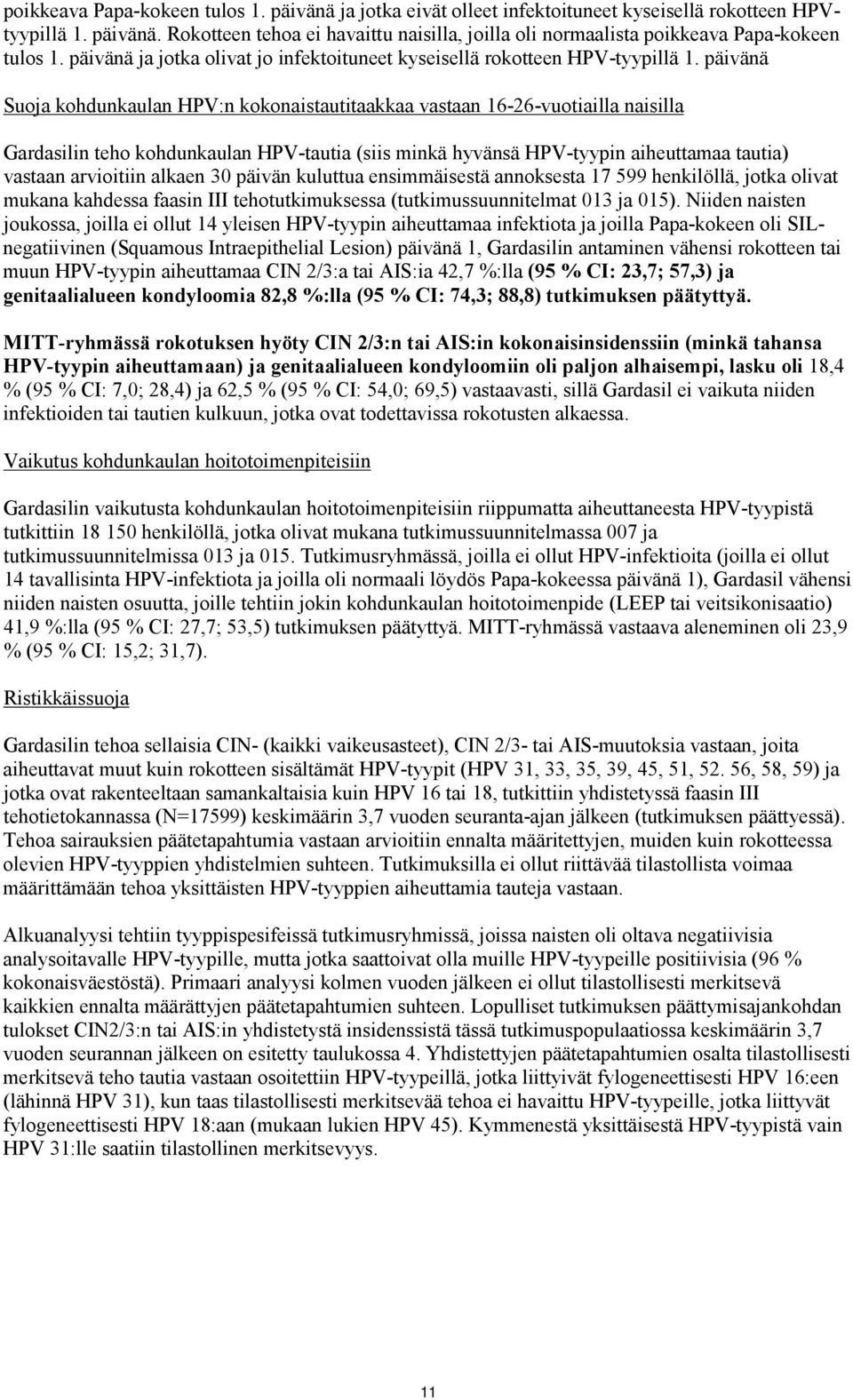 päivänä Suoja kohdunkaulan HPV:n kokonaistautitaakkaa vastaan 16-26-vuotiailla naisilla Gardasilin teho kohdunkaulan HPV-tautia (siis minkä hyvänsä HPV-tyypin aiheuttamaa tautia) vastaan arvioitiin