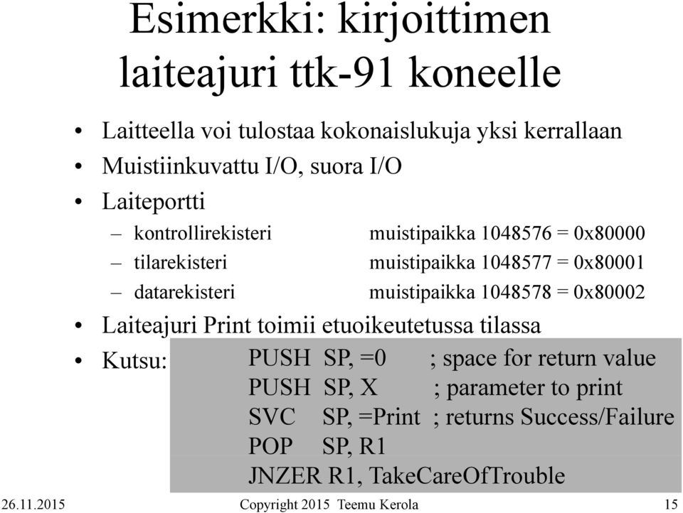 datarekisteri muistipaikka 1048578 = 0x80002 Laiteajuri Print toimii etuoikeutetussa tilassa Kutsu: PUSH SP, =0 ; space for