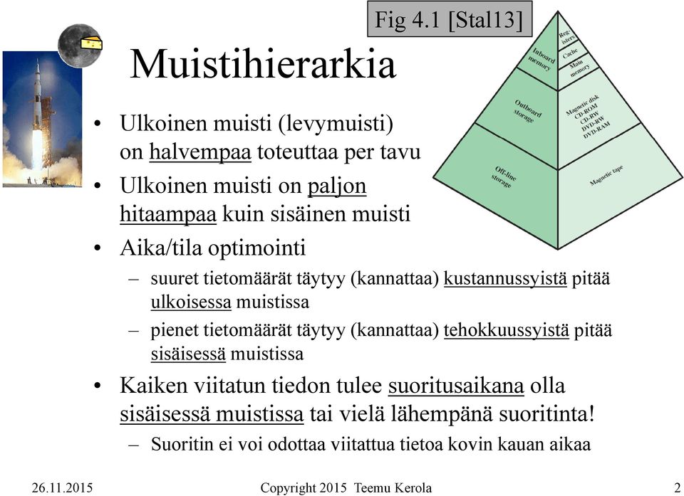 1 [Stal13] suuret tietomäärät täytyy (kannattaa) kustannussyistä pitää ulkoisessa muistissa pienet tietomäärät täytyy